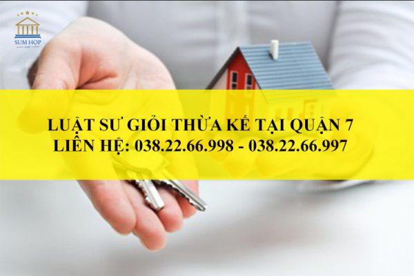 Luật sư giỏi thừa kế tại Quận 7