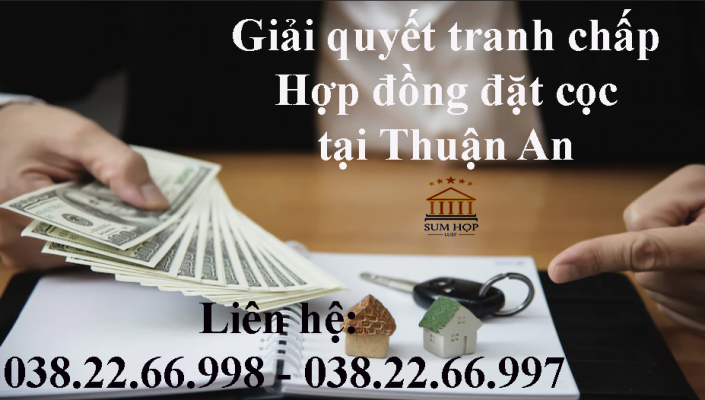 Giải quyết tranh chấp Hợp đồng đặt cọc tại Thuận An