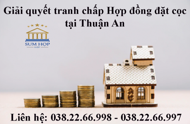 Giải quyết tranh chấp Hợp đồng đặt cọc tại Thuận An