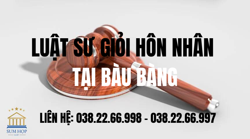 Luật sư giỏi hôn nhân tại Bàu Bàng