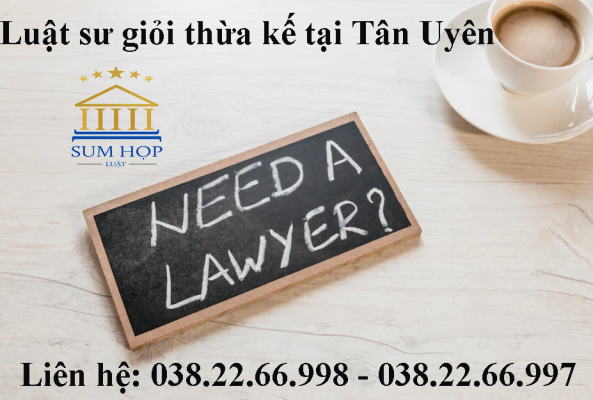Luật sư giỏi thừa kế tại Tân Uyên