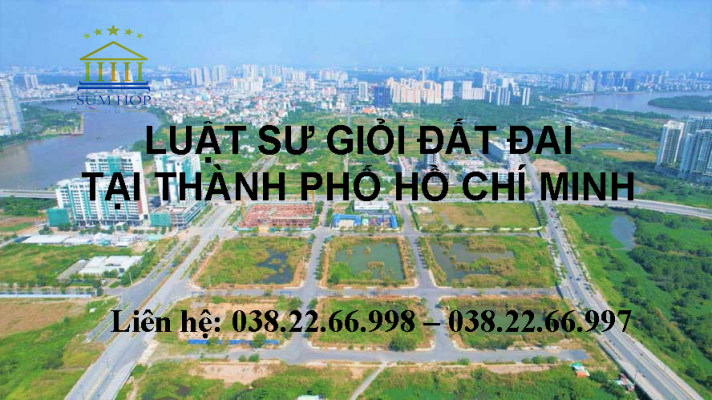 Luật sư giỏi đất đai tại Thành phố Hồ Chí Minh